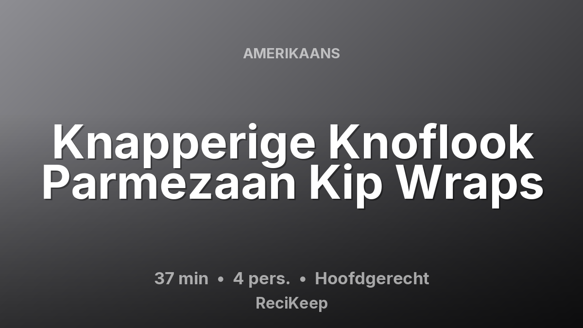 Receptkaart Knapperige Knoflook Parmezaan Kip Wraps – Hoofdgerecht