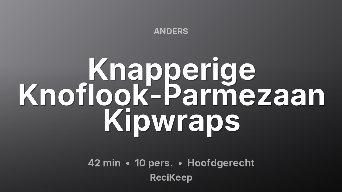 Receptkaart Knapperige Knoflook-Parmezaan Kipwraps – Hoofdgerecht