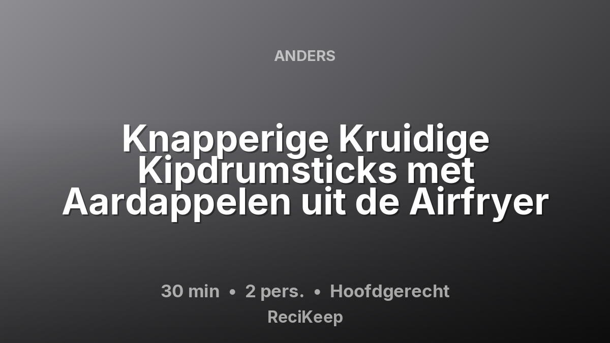 Receptkaart Knapperige Kruidige Kipdrumsticks met Aardappelen uit de Airfryer – Hoofdgerecht