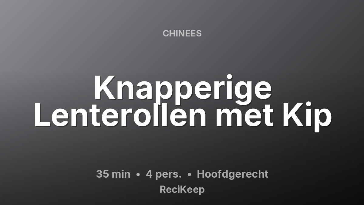 Receptkaart Knapperige Lenterollen met Kip – Hoofdgerecht