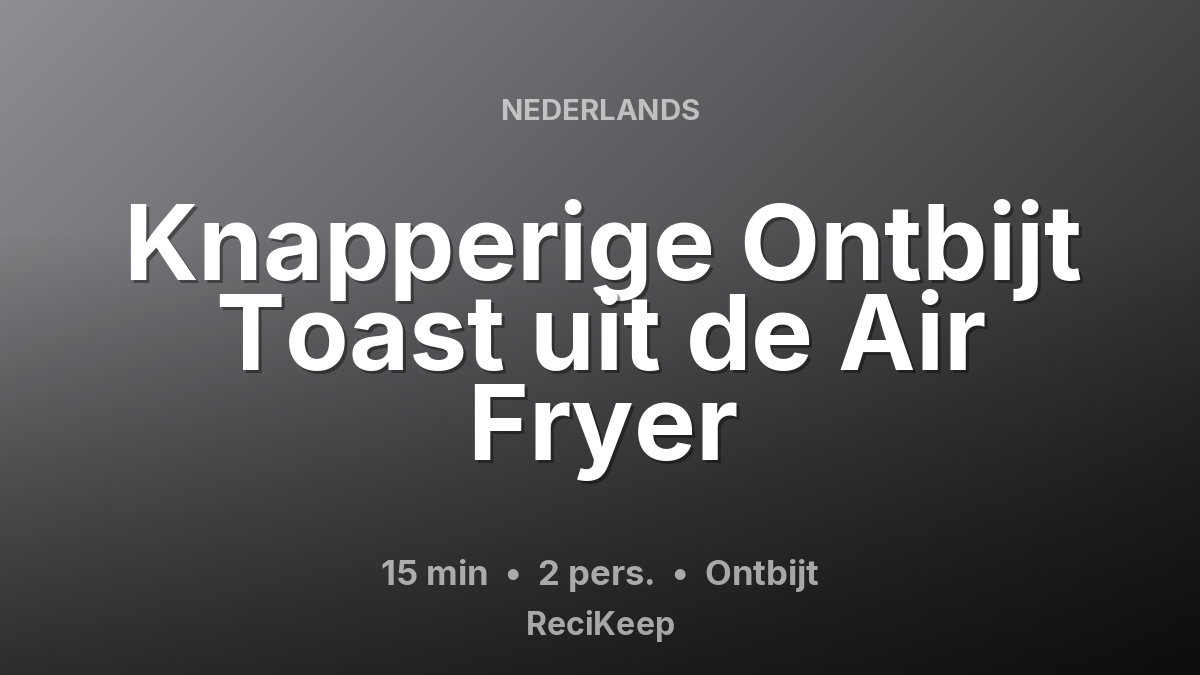 Receptkaart Knapperige Ontbijt Toast uit de Air Fryer – Ontbijt