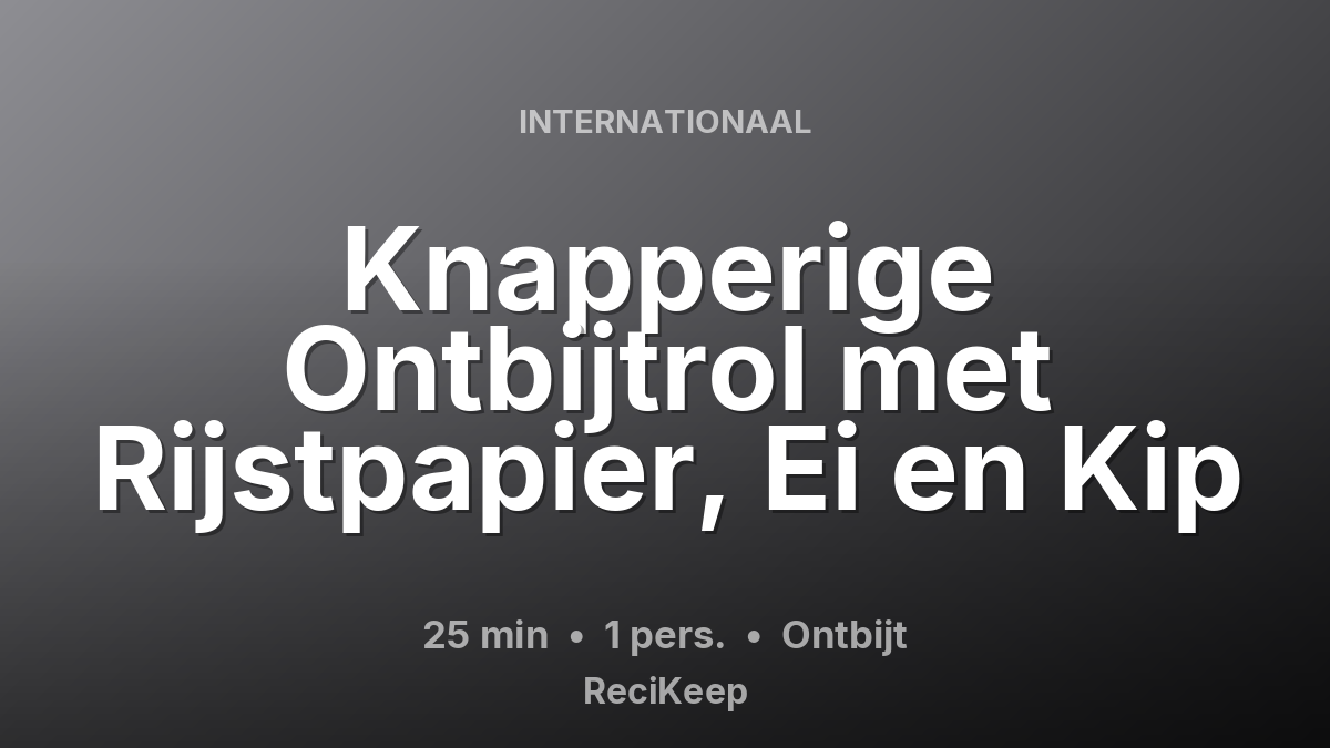 Receptkaart Knapperige Ontbijtrol met Rijstpapier, Ei en Kip – Ontbijt