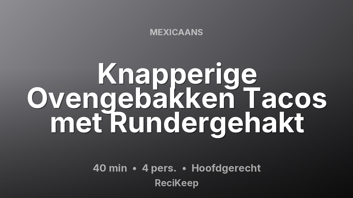 Receptkaart Knapperige Ovengebakken Tacos met Rundergehakt – Hoofdgerecht