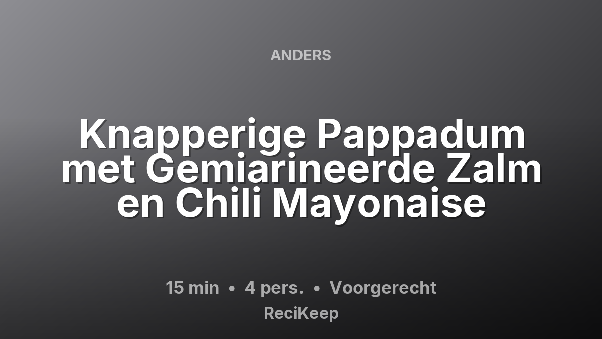 Receptkaart Knapperige Pappadum met Gemiarineerde Zalm en Chili Mayonaise – Voorgerecht