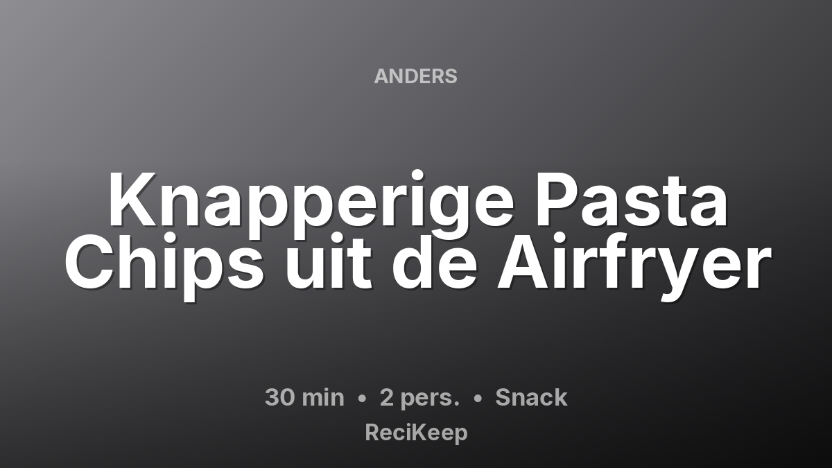 Receptkaart Knapperige Pasta Chips uit de Airfryer – Snack