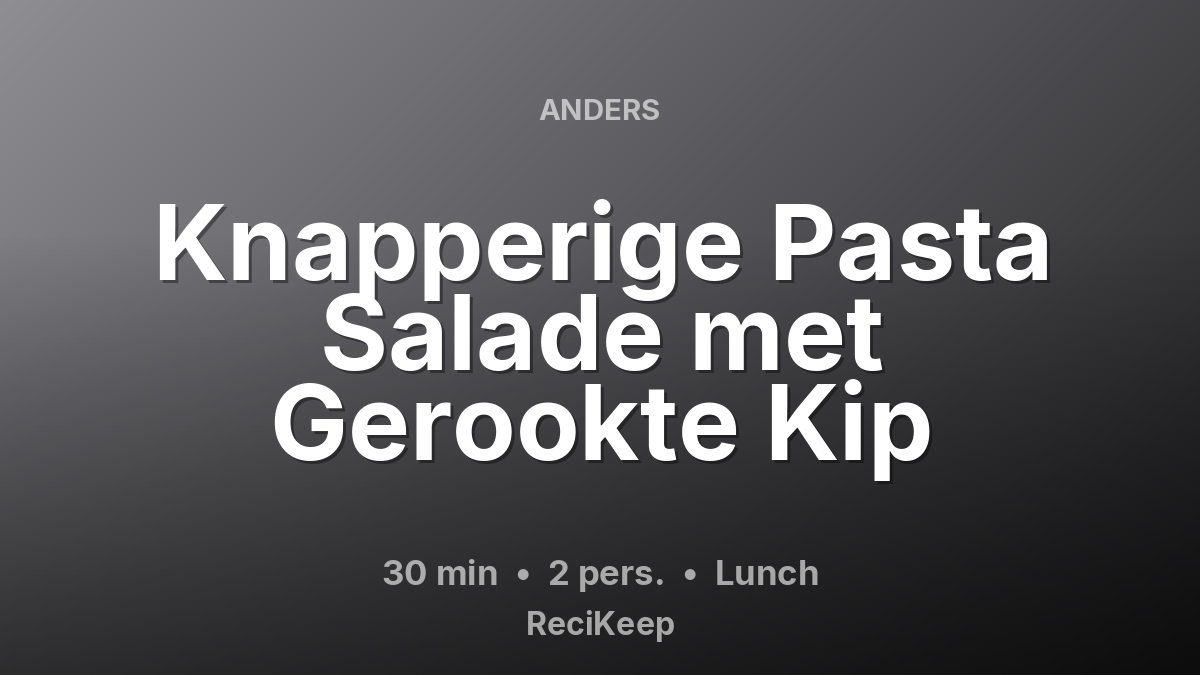 Receptkaart Knapperige Pasta Salade met Gerookte Kip – Lunch