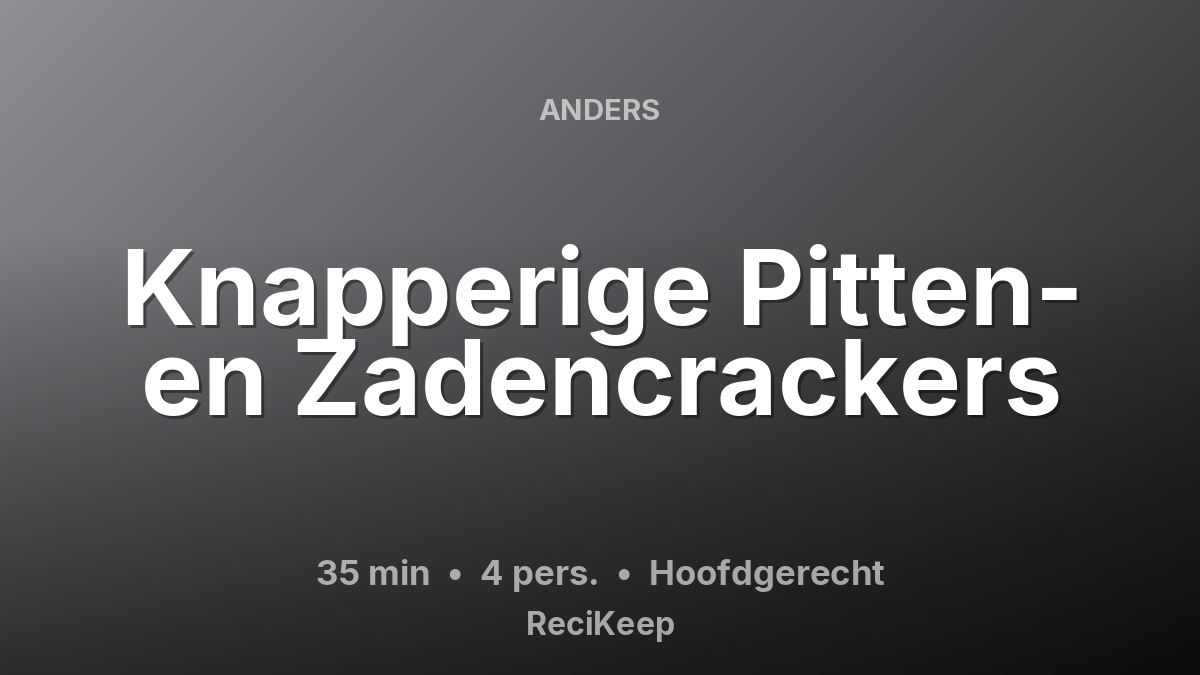 Receptkaart Knapperige Pitten- en Zadencrackers – Hoofdgerecht