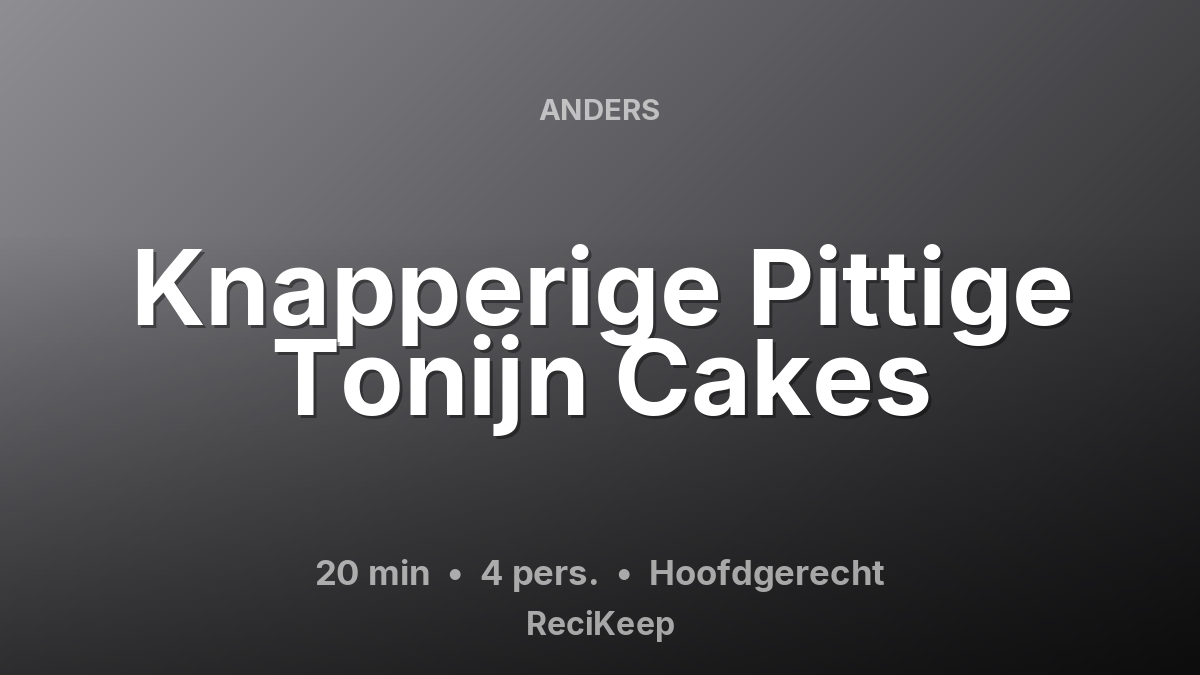 Receptkaart Knapperige Pittige Tonijn Cakes – Hoofdgerecht