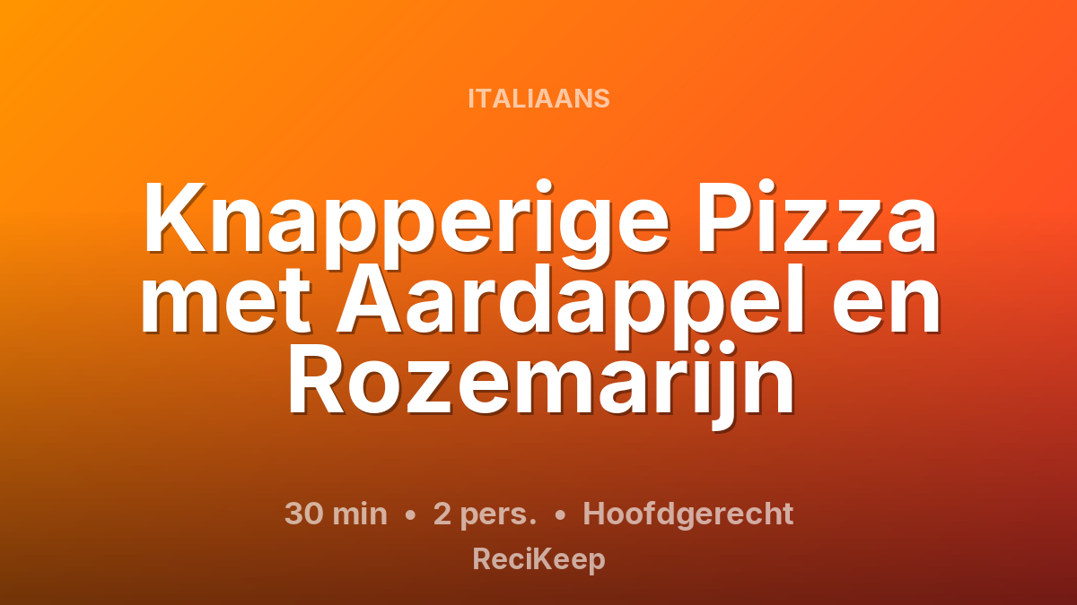 Receptkaart Knapperige Pizza met Aardappel en Rozemarijn – Hoofdgerecht