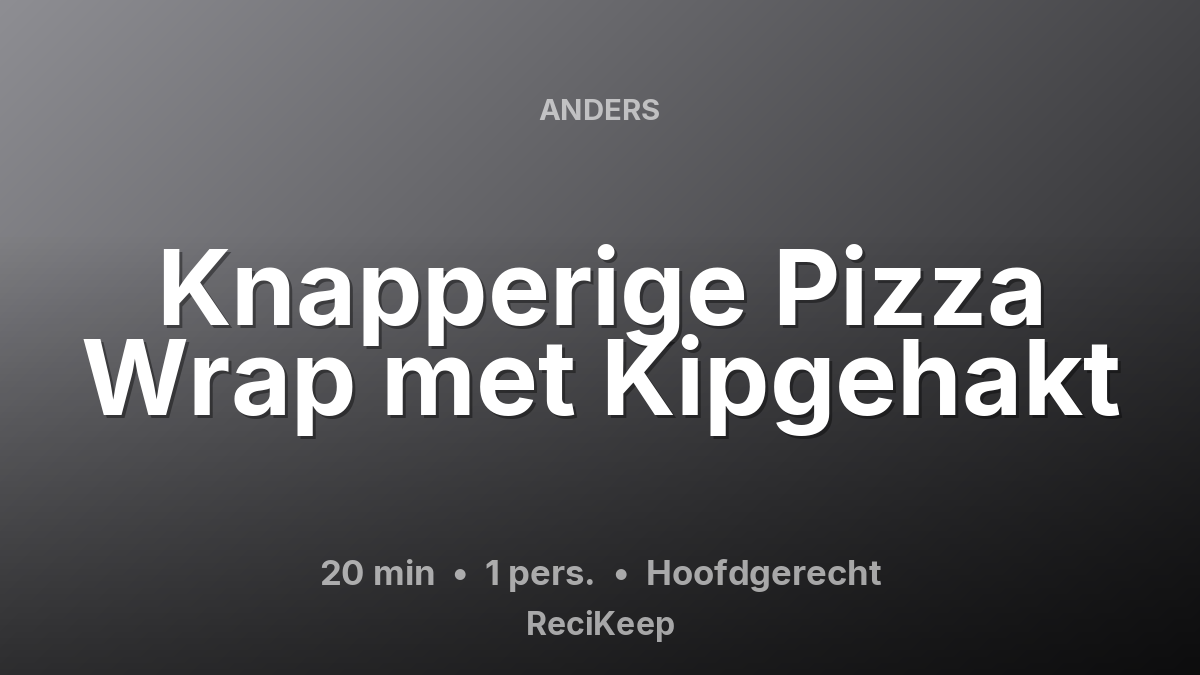 Receptkaart Knapperige Pizza Wrap met Kipgehakt – Hoofdgerecht