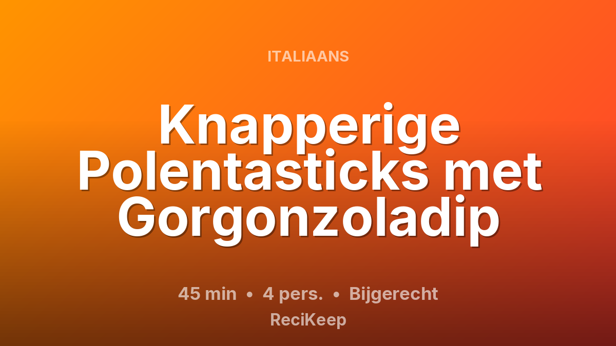 Receptkaart Knapperige Polentasticks met Gorgonzoladip – Bijgerecht