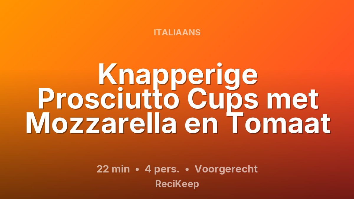 Receptkaart Knapperige Prosciutto Cups met Mozzarella en Tomaat – Voorgerecht