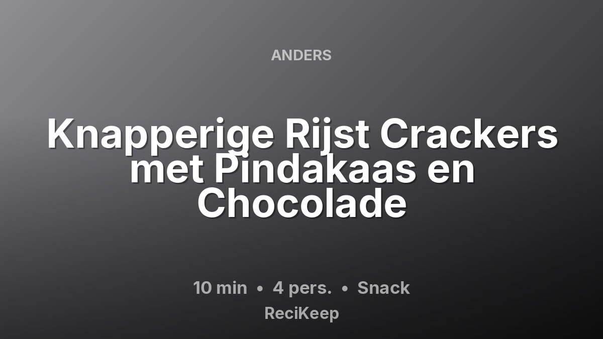 Receptkaart Knapperige Rijst Crackers met Pindakaas en Chocolade – Snack