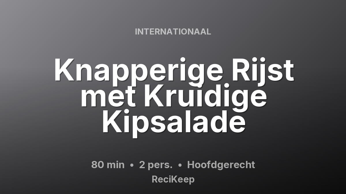 Receptkaart Knapperige Rijst met Kruidige Kipsalade – Hoofdgerecht