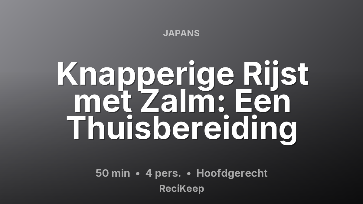 Receptkaart Knapperige Rijst met Zalm: Een Thuisbereiding – Hoofdgerecht
