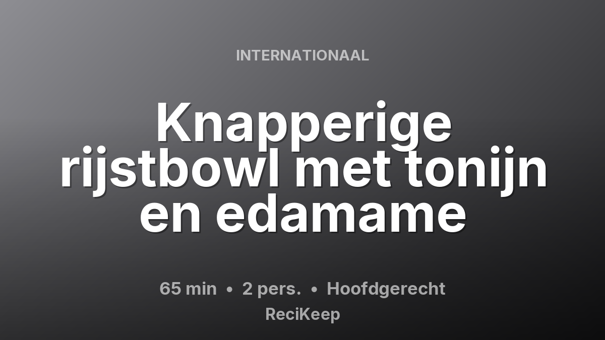 Receptkaart Knapperige rijstbowl met tonijn en edamame – Hoofdgerecht