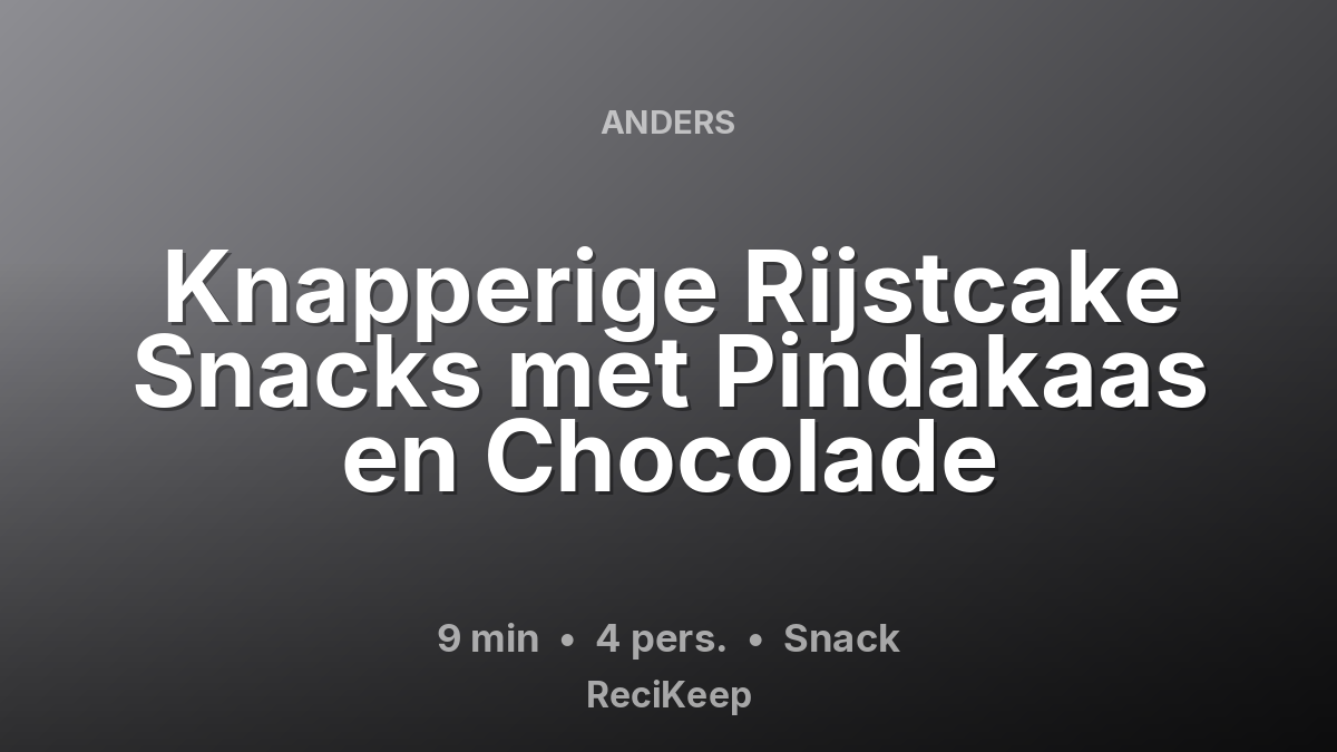Receptkaart Knapperige Rijstcake Snacks met Pindakaas en Chocolade – Snack