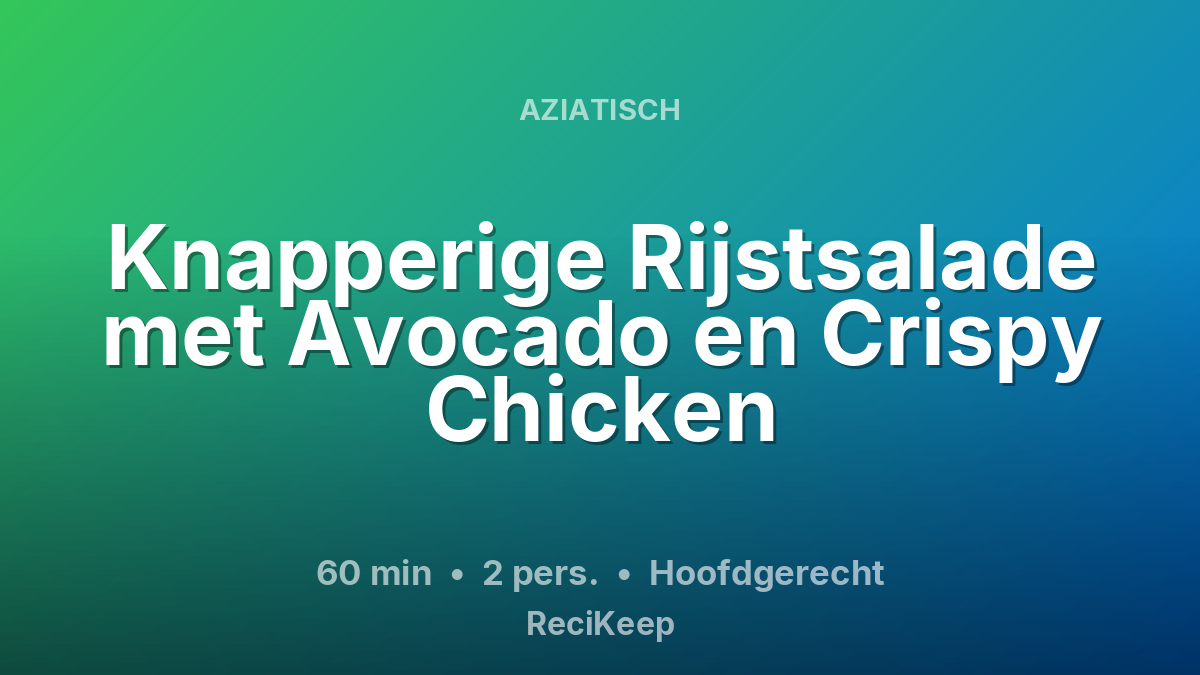 Receptkaart Knapperige Rijstsalade met Avocado en Crispy Chicken – Hoofdgerecht
