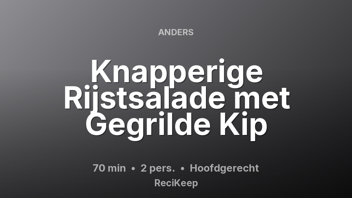 Receptkaart Knapperige Rijstsalade met Gegrilde Kip – Hoofdgerecht