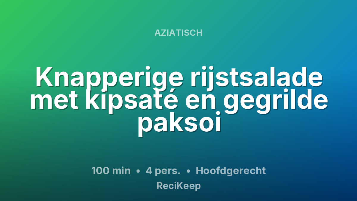 Receptkaart Knapperige rijstsalade met kipsaté en gegrilde paksoi – Hoofdgerecht