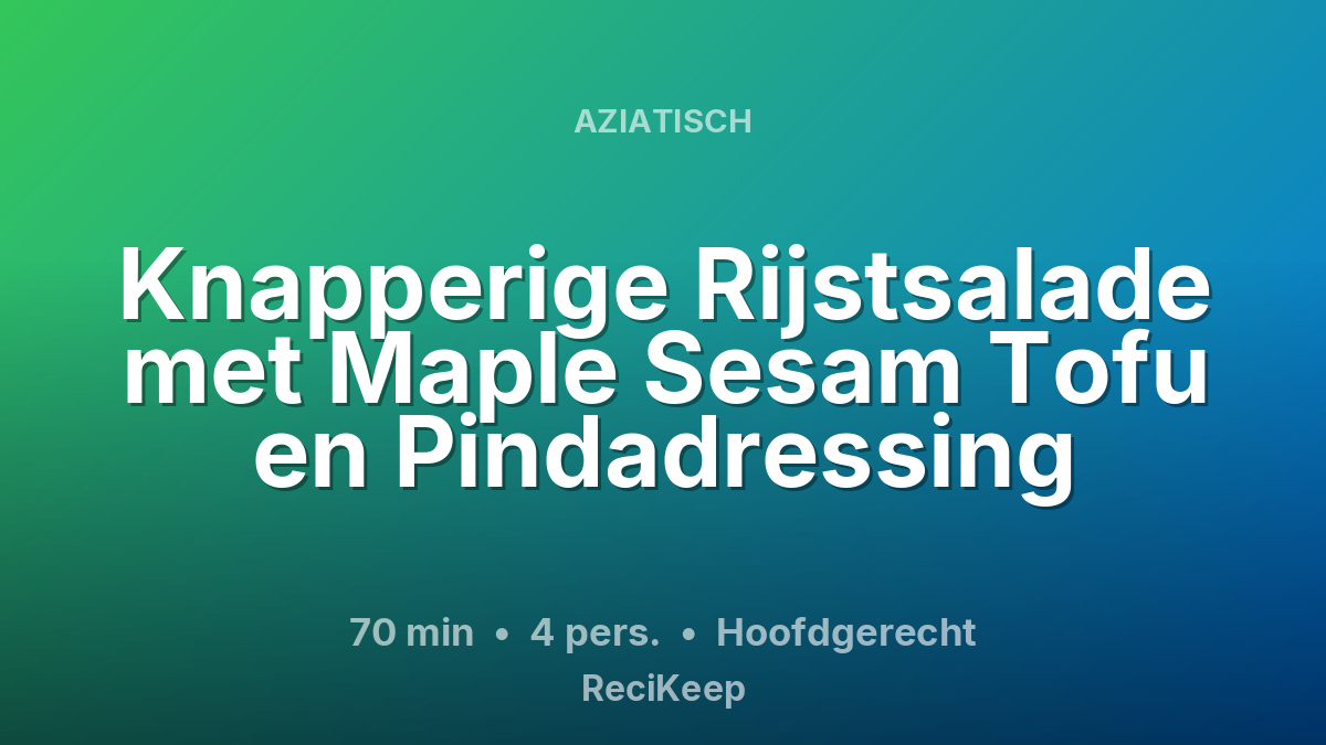 Receptkaart Knapperige Rijstsalade met Maple Sesam Tofu en Pindadressing – Hoofdgerecht