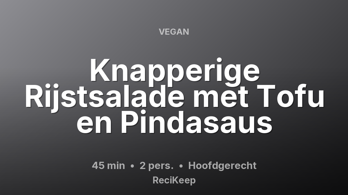 Receptkaart Knapperige Rijstsalade met Tofu en Pindasaus – Hoofdgerecht
