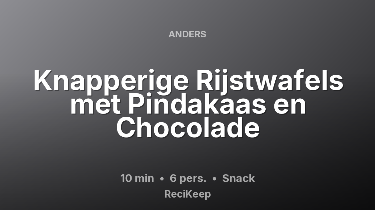 Receptkaart Knapperige Rijstwafels met Pindakaas en Chocolade – Snack