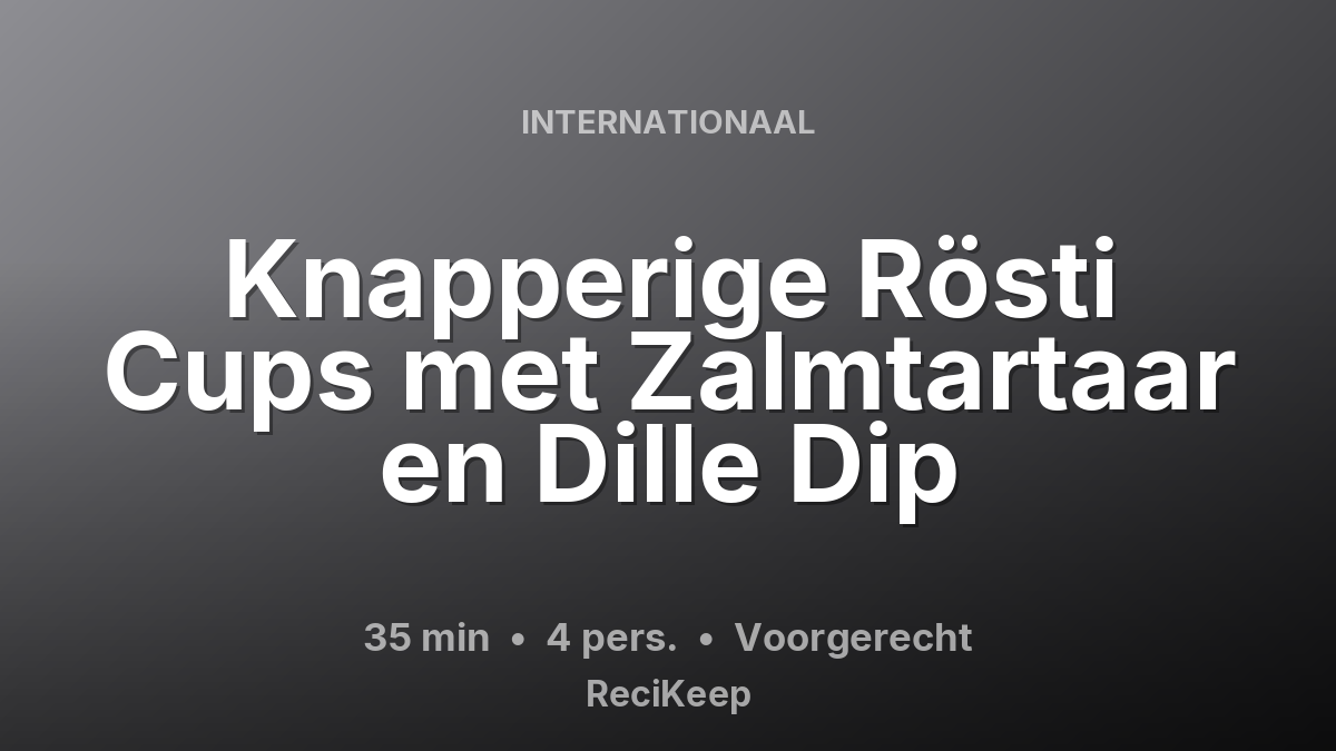Receptkaart Knapperige Rösti Cups met Zalmtartaar en Dille Dip – Voorgerecht