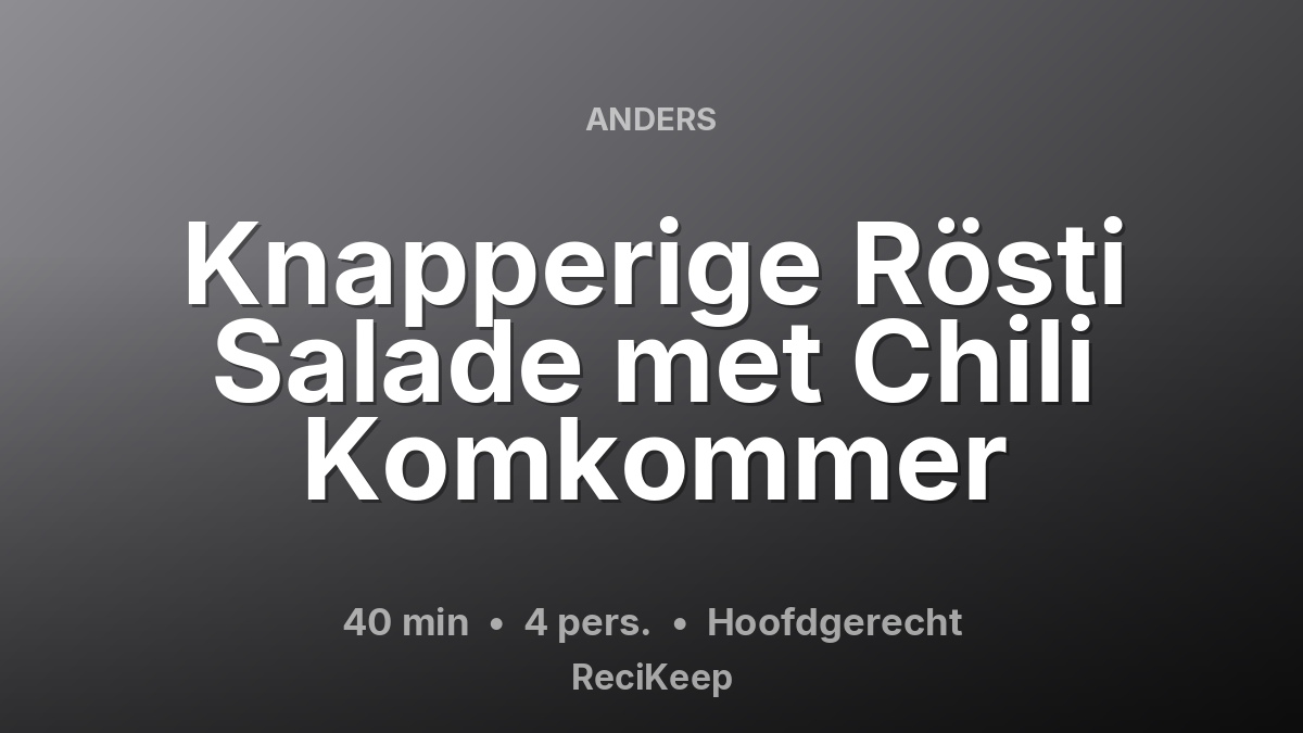 Receptkaart Knapperige Rösti Salade met Chili Komkommer – Hoofdgerecht
