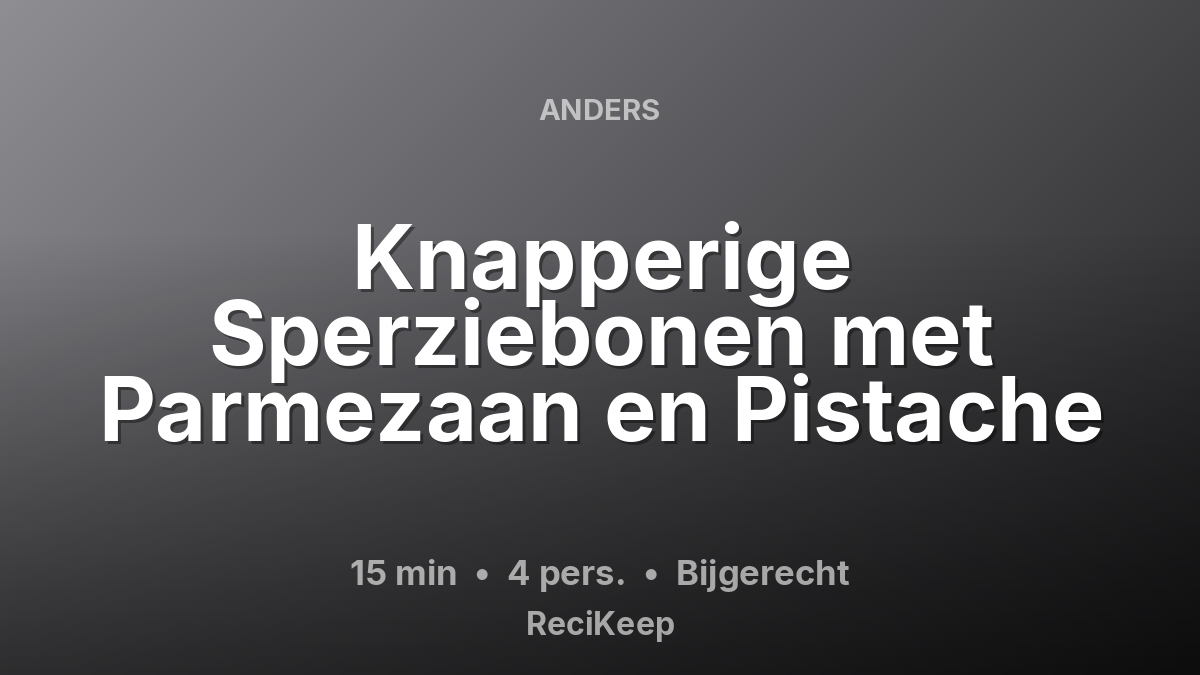 Receptkaart Knapperige Sperziebonen met Parmezaan en Pistache – Bijgerecht