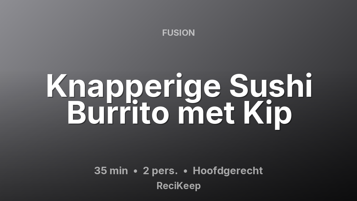 Receptkaart Knapperige Sushi Burrito met Kip – Hoofdgerecht
