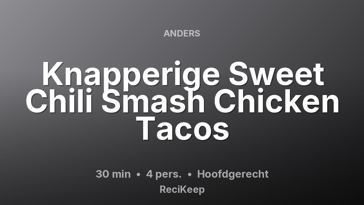 Receptkaart Knapperige Sweet Chili Smash Chicken Tacos – Hoofdgerecht