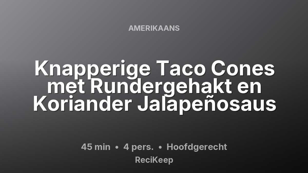 Receptkaart Knapperige Taco Cones met Rundergehakt en Koriander Jalapeñosaus – Hoofdgerecht