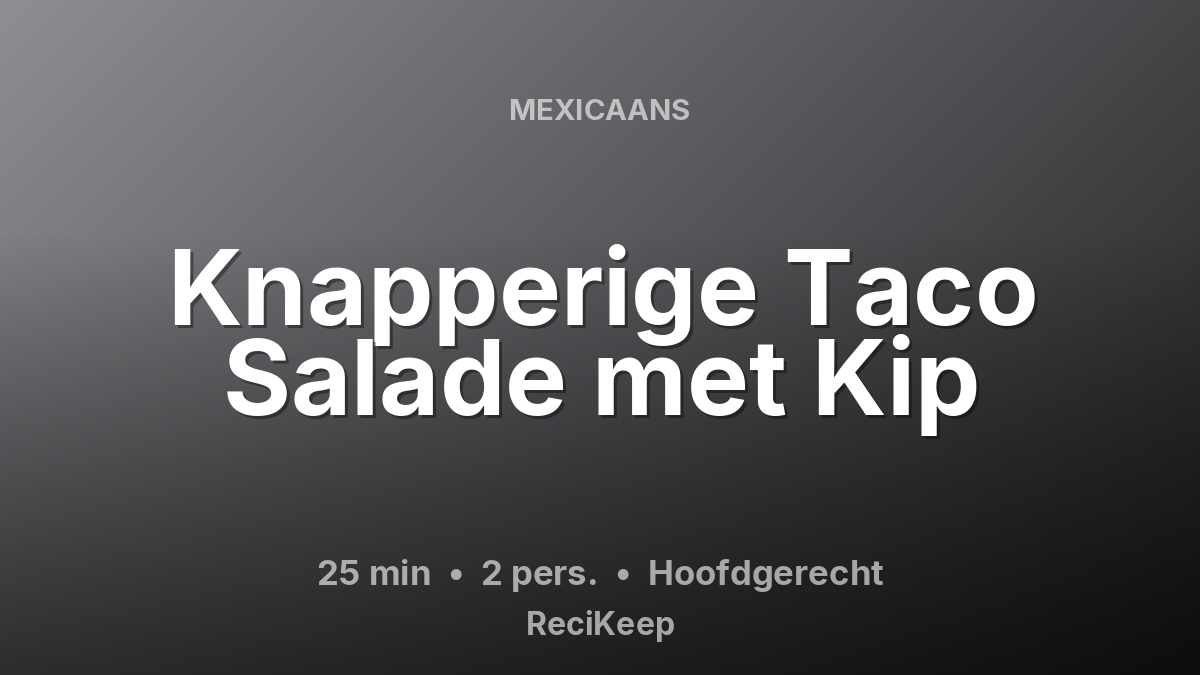 Receptkaart Knapperige Taco Salade met Kip – Hoofdgerecht