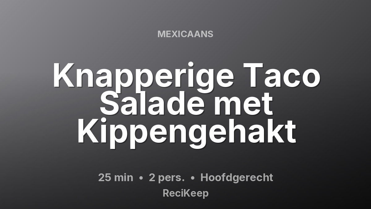Receptkaart Knapperige Taco Salade met Kippengehakt – Hoofdgerecht