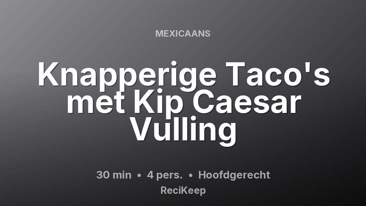 Receptkaart Knapperige Taco's met Kip Caesar Vulling – Hoofdgerecht