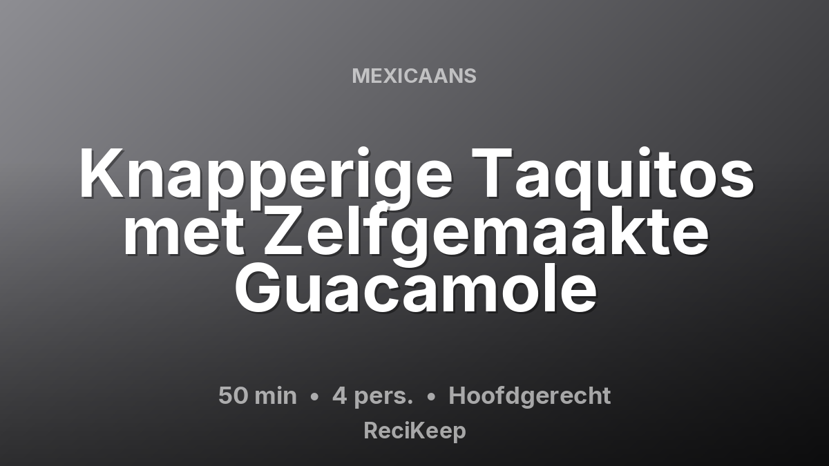 Receptkaart Knapperige Taquitos met Zelfgemaakte Guacamole – Hoofdgerecht