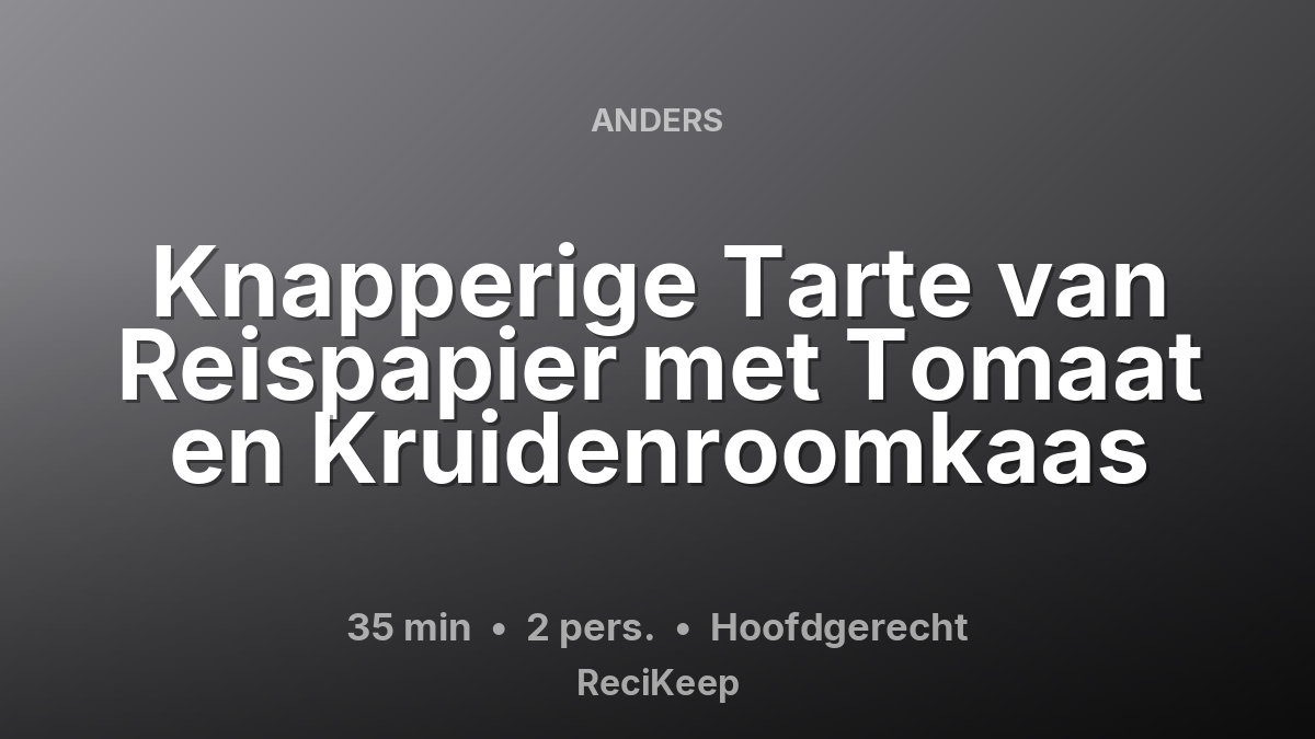 Receptkaart Knapperige Tarte van Reispapier met Tomaat en Kruidenroomkaas – Hoofdgerecht