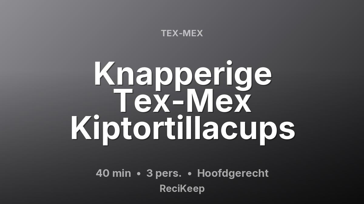 Receptkaart Knapperige Tex-Mex Kiptortillacups – Hoofdgerecht
