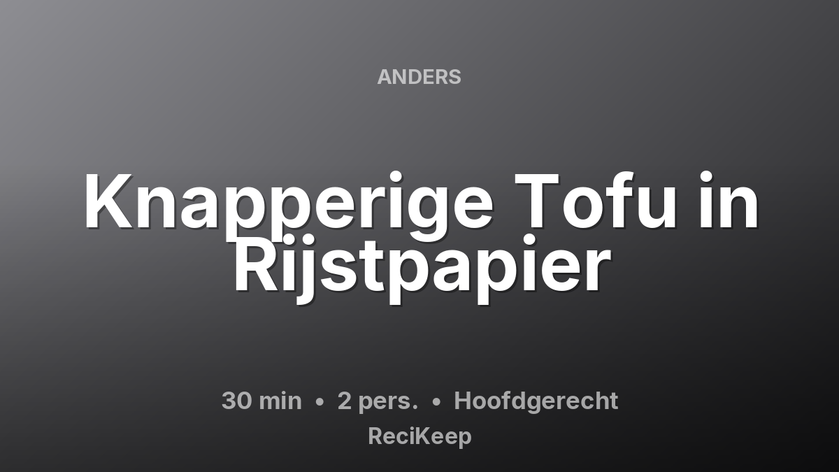 Receptkaart Knapperige Tofu in Rijstpapier – Hoofdgerecht