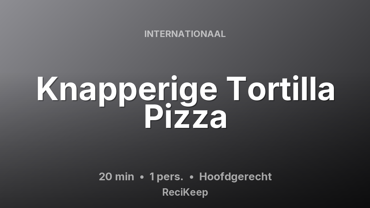 Receptkaart Knapperige Tortilla Pizza – Hoofdgerecht