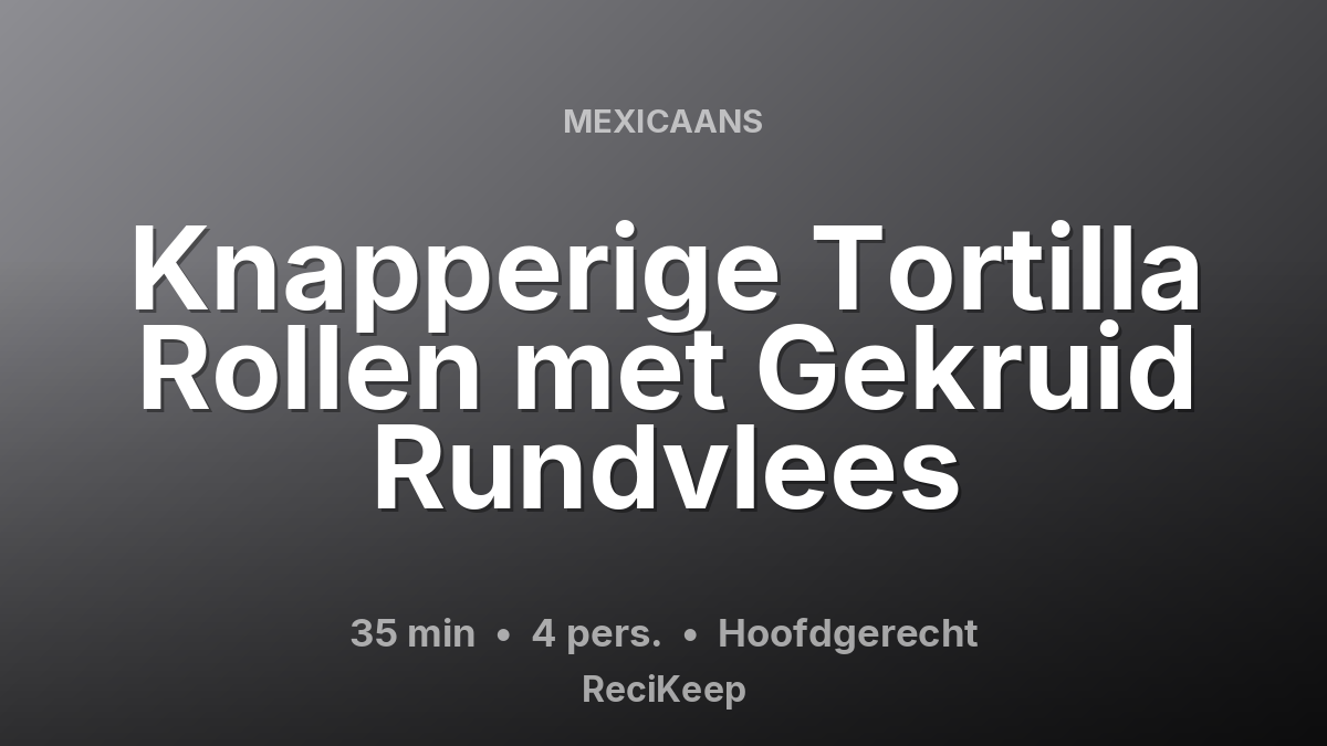Receptkaart Knapperige Tortilla Rollen met Gekruid Rundvlees – Hoofdgerecht