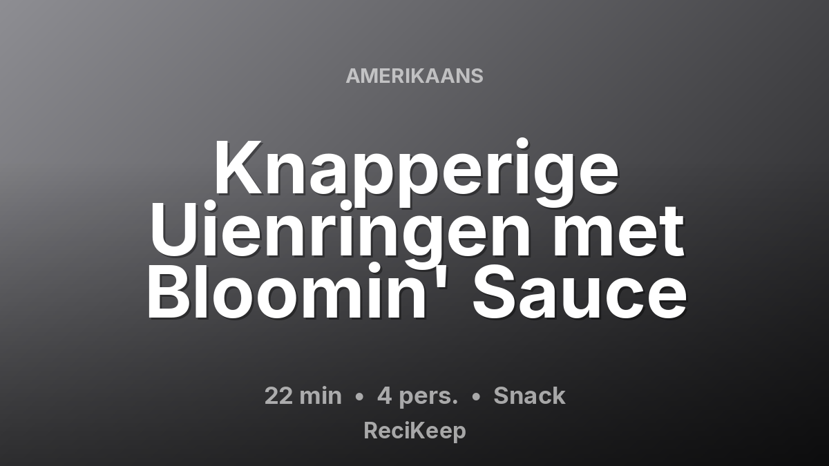 Receptkaart Knapperige Uienringen met Bloomin' Sauce – Snack