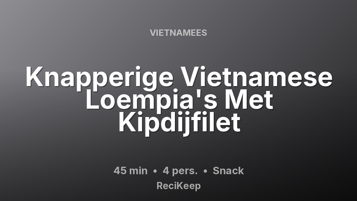 Receptkaart Knapperige Vietnamese Loempia's Met Kipdijfilet – Snack