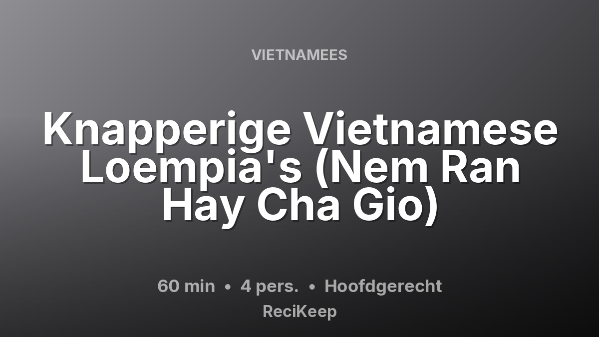 Receptkaart Knapperige Vietnamese Loempia's (Nem Ran Hay Cha Gio) – Hoofdgerecht