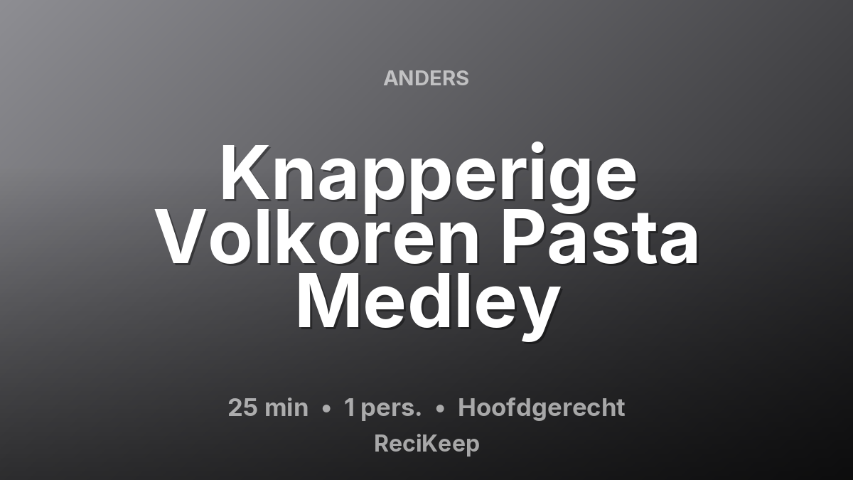 Receptkaart Knapperige Volkoren Pasta Medley – Hoofdgerecht