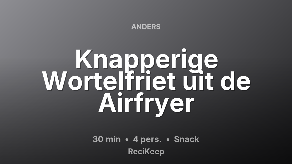 Receptkaart Knapperige Wortelfriet uit de Airfryer – Snack