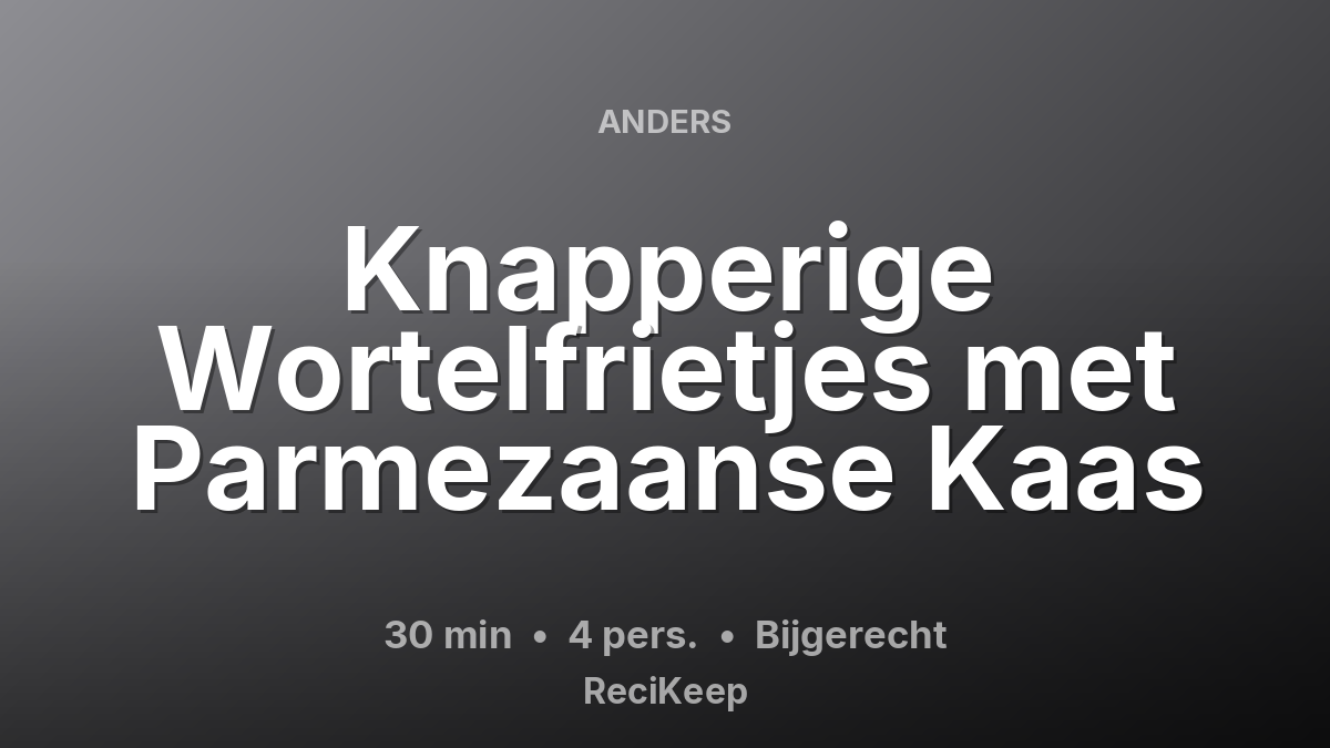 Receptkaart Knapperige Wortelfrietjes met Parmezaanse Kaas – Bijgerecht