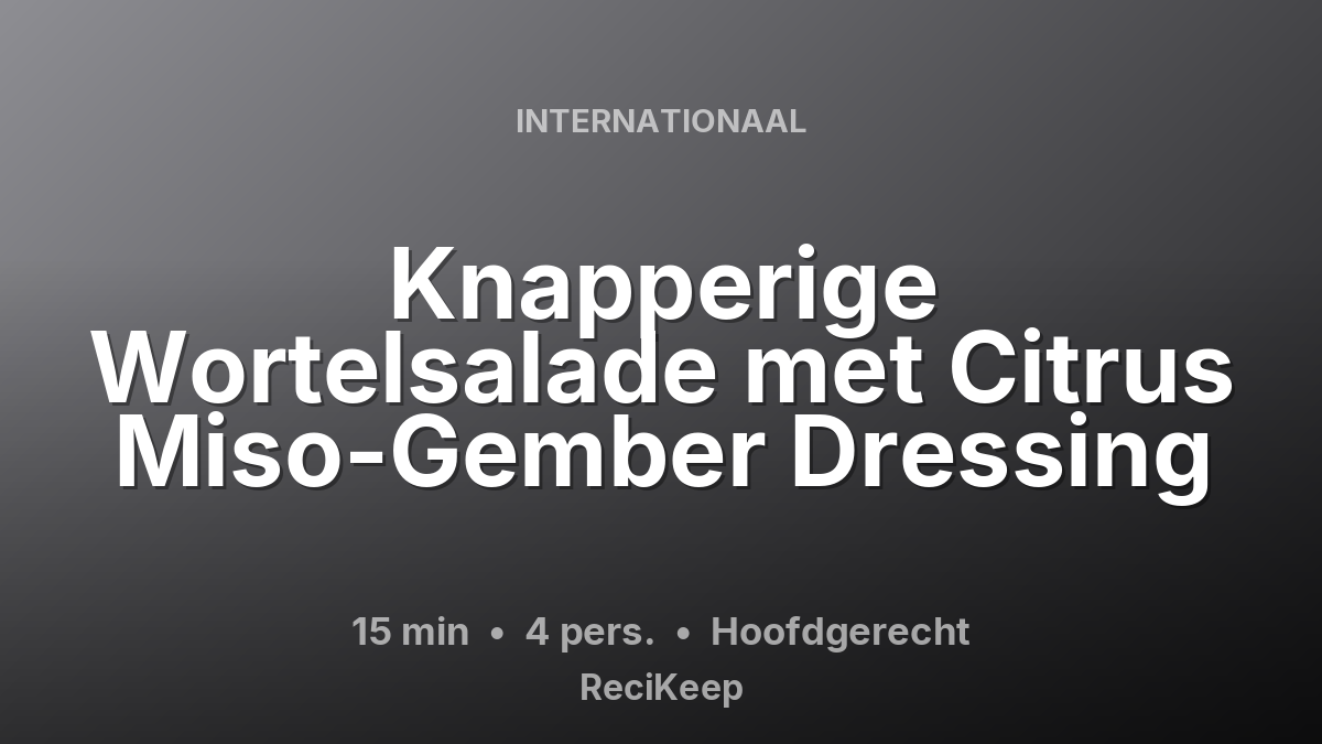 Receptkaart Knapperige Wortelsalade met Citrus Miso-Gember Dressing – Hoofdgerecht