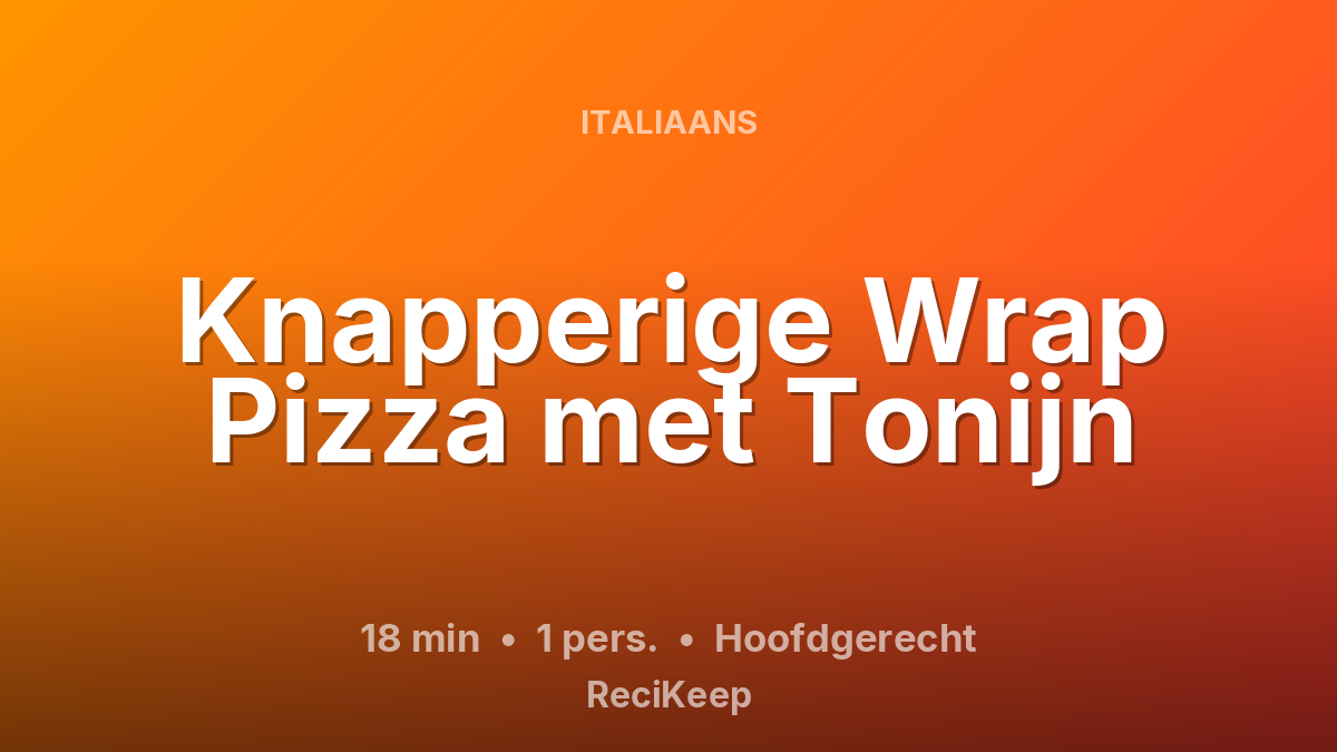 Receptkaart Knapperige Wrap Pizza met Tonijn – Hoofdgerecht